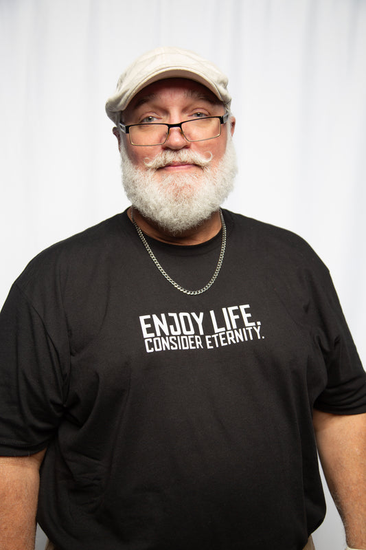 Enjoy Life. Consider Eternity.® T-Shirt