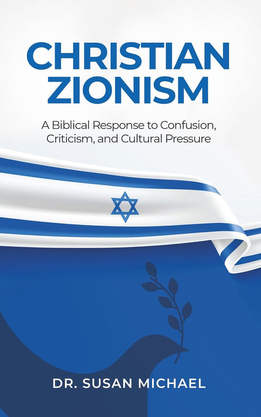 Christian Zionism: A Biblical Response to Confusion, Criticism, and Cultural Pressure